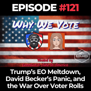 Why We Vote Ep. 121: Trump’s EO Meltdown, David Becker’s Panic, and the War Over Voter Rolls