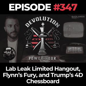 Devolution Power Hour Ep. 347: Lab Leak Limited Hangout, Flynn’s Fury, and Trump’s 4D Chessboard