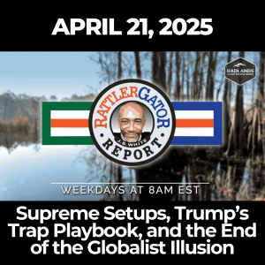 RattlerGator Report: April 21, 2025 – Supreme Setups, Trump’s Trap Playbook, and the End of the Globalist Illusion