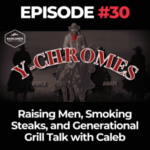 Y Chromes Ep. 30: Raising Men, Smoking Steaks, and Generational Grill Talk with Caleb
