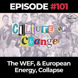 Culture of Change Ep. 101: The WEF, & European Energy, Collapse