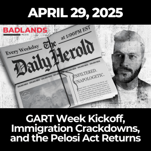 The Daily Herold: April 29, 2025 – GART Week Kickoff, Immigration Crackdowns, and the Pelosi Act Returns