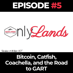OnlyLands Ep. 5: Bitcoin, Catfish, Coachella, and the Road to Gart