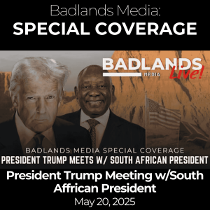 Badlands Media Special Coverage - President Trump Meeting with South African President, May 21, 2025