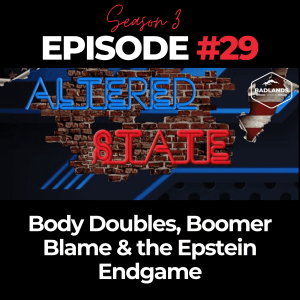 Altered State Ep. 29: Body Doubles, Boomer Blame & the Epstein Endgame