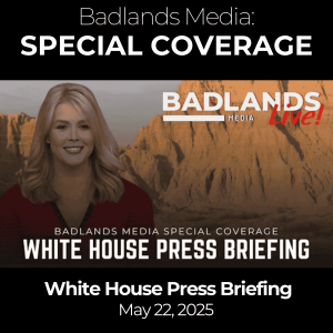 Badlands Media Special Coverage - White House Press Briefing, May 22, 2025