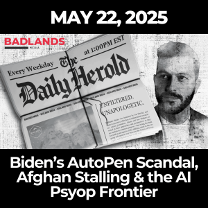 The Daily Herold: May 22, 2025 – Biden’s AutoPen Scandal, Afghan Stalling & the AI Psyop Frontier
