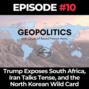 Geopolitics Ep. 10: Trump Exposes South Africa, Iran Talks Tense, and the North Korean Wild Card
