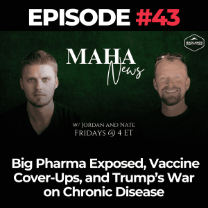MAHA News Ep. 43: Big Pharma Exposed, Vaccine Cover-Ups, and Trump’s War on Chronic Disease