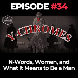 Y-Chromes Ep. 34: N-Words, Women, and What It Means to Be a Man
