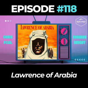Badlands Story Hour Ep 118: Lawrence of Arabia
