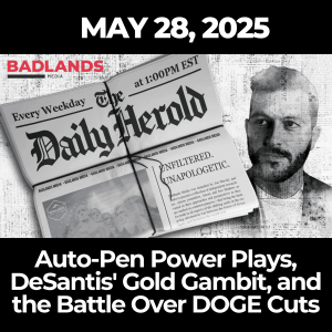 The Daily Herold: May 28, 2025 – Auto-Pen Power Plays, DeSantis' Gold Gambit, and the Battle Over DOGE Cuts