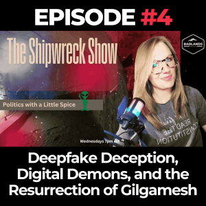 Shipwreck Show Ep. 4: Deepfake Deception, Digital Demons, and the Resurrection of Gilgamesh