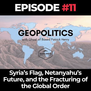 Geopolitics with Ghost Ep. 11: Syria’s Flag, Netanyahu’s Future, and the Fracturing of the Global Order