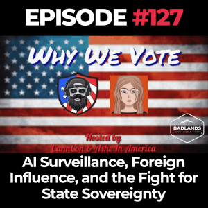 Why We Vote Ep. 127: AI Surveillance, Foreign Influence, and the Fight for State Sovereignty
