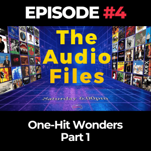 The Audio Files Ep. 4: One Hit Wonders, Part 1