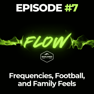 Flow Ep. 7: Frequencies, Football, and Family Feels