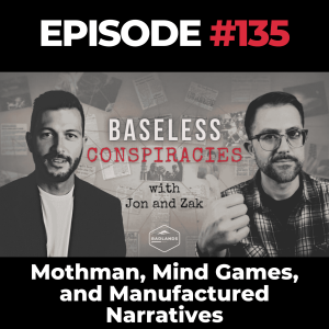 Baseless Conspiracies Ep. 135: Mothman, Mind Games, and Manufactured Narratives