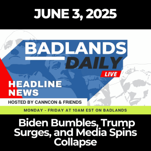 Badlands Daily: June 3, 2025 – Biden Bumbles, Trump Surges, and Media Spins Collapse