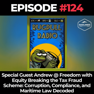 Rugpull Radio 124: Special Guest Andrew @ Freedom with Equity Breaking the Tax Fraud Scheme: Corruption, Compliance, and Maritime Law Decoded
