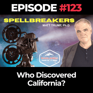 SpellBreakers Ep 123: Who Discovered California?