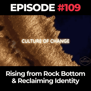 Culture of Change Ep. 109: Rising from Rock Bottom & Reclaiming Identity