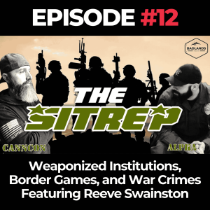 SITREP Ep. 122: Weaponized Institutions, Border Games, and War Crimes – Featuring Reeve Swainston