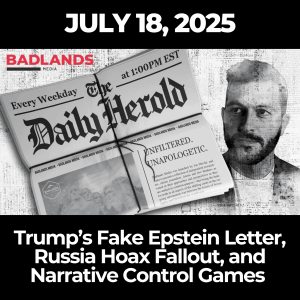 The Daily Herold: Trump’s Fake Epstein Letter, Russia Hoax Fallout, and Narrative Control Games – July 18, 2025