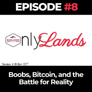 OnlyLands Ep. 8: Boobs, Bitcoin, and the Battle for Reality