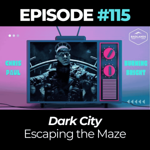 Badlands Story Hour Ep. 115: Dark City - Escaping the Maze