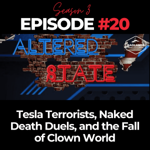 Altered State Season 3 Ep. 20: Tesla Terrorists, Naked Death Duels, and the Fall of Clown World