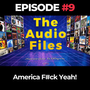 The Audio Files Ep. 9: America F#ck Yeah!