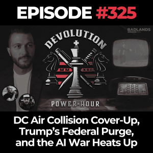 Devolution Power Hour Ep. 325: DC Air Collision Cover-Up, Trump’s Federal Purge, and the AI War Heats Up