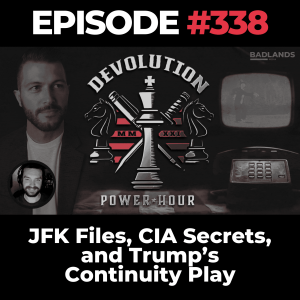Devolution Power Hour Ep. 338: JFK Files, CIA Secrets, and Trump’s Continuity Play