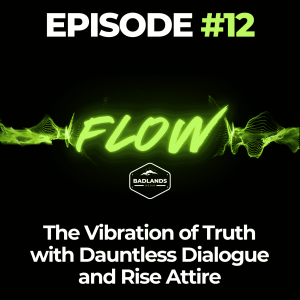 Flow Ep. 12: The Vibration of Truth with Dauntless Dialogue and Rise Attire