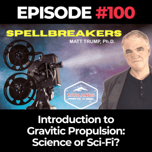 Spellbreakers Ep. 100: Introduction to Gravitic Propulsion – Science or Sci-Fi?