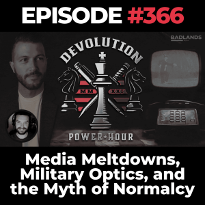Devolution Power Hour Ep. 366: Media Meltdowns, Military Optics, and the Myth of Normalcy