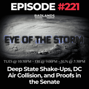 Eye of the Storm Ep. 221: Deep State Shake-Ups, DC Air Collision, and Proofs in the Senate