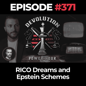 Devolution Power Hour Ep. 371: RICO Dreams and Epstein Schemes