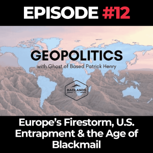 Geopolitics with Ghost Ep. 12: Europe’s Firestorm, U.S. Entrapment & the Age of Blackmail