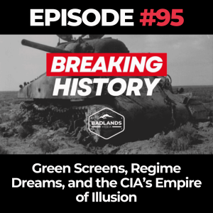 Breaking History Ep. 95: Green Screens, Regime Dreams, and the CIA’s Empire of Illusion