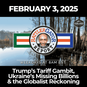 RattlerGator Report: February, 3 2025 - Trump’s Tariff Gambit, Ukraine’s Missing Billions & the Globalist Reckoning
