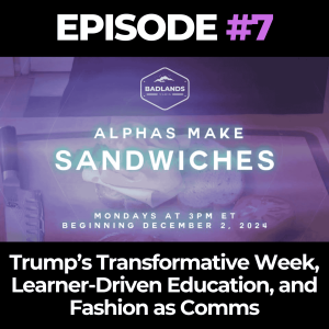 Alphas Make Sandwiches Ep. 7: Trump’s Transformative Week, Learner-Driven Education, and Fashion as Comms