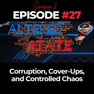 Altered State S3 Ep. 27: Corruption, Cover-Ups, and Controlled Chaos