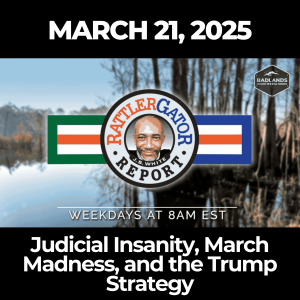 RattlerGator Report: March 21, 2025 - Judicial Insanity, March Madness, and the Trump Strategy
