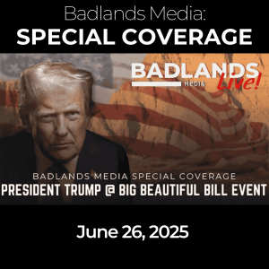 Badlands Media Special Coverage - President Trump at Big Beautiful Bill Event
