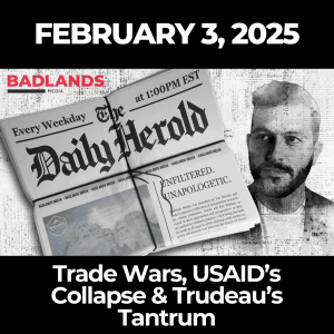 The Daily Herold: Feb. 3, 2025 - Trade Wars, USAID’s Collapse & Trudeau’s Tantrum