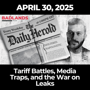 The Daily Herold: April 30, 2025 – Tariff Battles, Media Traps, and the War on Leaks