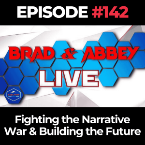 Brad & Abbey Live Ep. 142: Fighting the Narrative War & Building the Future