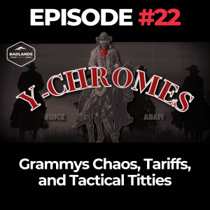 Y-Chromes Ep. 22: Grammys Chaos, Tariffs, and Tactical Titties